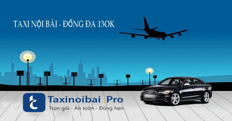Đặt xe Taxi Nội Bài Đống Đa Giá Rẻ Chỉ Với 130,000Đ
