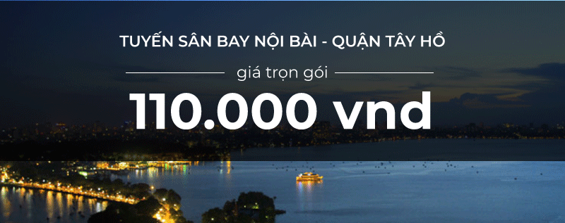 Taxi Nội Bài Tây Hồ 2 Chiều Giá Rẻ Chỉ Với 1OOk